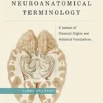 خرید و دانلود نسخه کامل کتاب Neuroanatomical Terminology: A Lexicon of Classical Origins and Historical Foundations