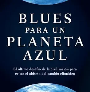 خرید و دانلود نسخه کامل کتاب Blues para un planeta azul: El último desafío de la civilización para evitar el abismo del cambio climático (Spanish Edition)