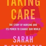 خرید و دانلود نسخه کامل کتاب Taking Care: The Story of Nursing and Its Power to Change Our World