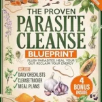 خرید و دانلود نسخه کامل کتاب The Proven Parasite Cleanse Blueprint: A Structured Protocol with Daily Meal Plans, Checklists, and Remedies Rooted in Herbalist Tradition to Flush Parasites, Detox Your Gut, and Take Control Again