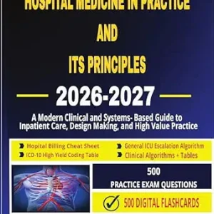 خرید و دانلود نسخه کامل کتاب Hospital Medicine in Practice and Its Principles 2026 – 2027: A Modern Clinical and Systems-Based Guide to Inpatient Care, Decision-Making, and High-Value Practice