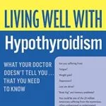 خرید و دانلود نسخه کامل کتاب Living Well with Hypothyroidism: What Your Doctor Doesn’t Tell You… That You Need to Know: What Your Doctor Doesn’t Tell You…that (Living Well (Collins))
