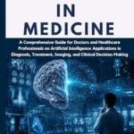 خرید و دانلود نسخه کامل کتاب Medical AI in Medicine: A Comprehensive Guide for Doctors and Healthcare Professionals on Artificial Intelligence Applications in Diagnosis, Treatment, Imaging, and Clinical Decision-Making