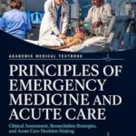 خرید و دانلود نسخه کامل کتاب Principles of Emergency Medicine and Acute Care: Clinical Reasoning, Triage, Resuscitation, Risk Stratification, Trauma, Toxicology, and Procedural Readiness