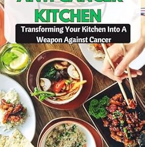 خرید و دانلود نسخه کامل کتاب زبان اصلی BEAT CANCER, THE ANTI CANCER KITCHEN : Transforming Your Kitchen Into A Weapon Against Cancer PDF | دانلود کتاب خارجی