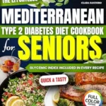 خرید و دانلود نسخه کامل کتاب The Effortless Mediterranean Type 2 Diabetes Diet Cookbook for Seniors: A Science-Based Daily Plan with Quick, Tasty, and Proven Recipes to Lower Blood Sugar and Lose Weight Without Starving