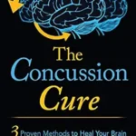 خرید و دانلود نسخه کامل کتاب The Concussion Cure: 3 Proven Methods to Heal Your Brain