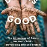خرید و دانلود نسخه کامل کتاب Dirt Is Good: The Advantage of Germs for Your Child’s Developing Immune System