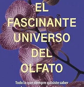 خرید و دانلود نسخه کامل کتاب El fascinante universo del olfato: Todo lo que siempre quisiste saber sobre el sentido más misterioso (geoPlaneta Ciencia) (Spanish Edition)