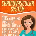 خرید و دانلود نسخه کامل کتاب NCLEX: Cardiovascular System: 105 Nursing Practice Questions and Rationales to EASILY Crush the NCLEX! (Nursing Review Questions and RN Content Guide, … Trainer, Achieve Test Success Now Book 6)