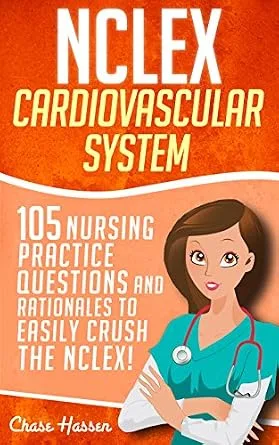 خرید و دانلود نسخه کامل کتاب NCLEX: Cardiovascular System: 105 Nursing Practice Questions and Rationales to EASILY Crush the NCLEX! (Nursing Review Questions and RN Content Guide, … Trainer, Achieve Test Success Now Book 6)_6a694a4748230.jpeg خرید و دانلود نسخه کامل کتاب NCLEX: Cardiovascular System: 105 Nursing Practice Questions and Rationales to EASILY Crush the NCLEX! (Nursing Review Questions and RN Content Guide, … Trainer, Achieve Test Success Now Book 6)
