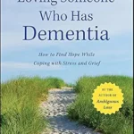 خرید و دانلود نسخه کامل کتاب Loving Someone Who Has Dementia: How to Find Hope while Coping with Stress and Grief