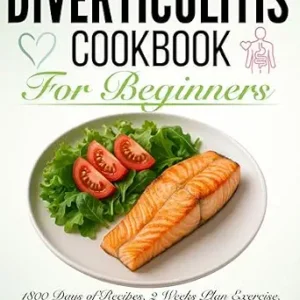 خرید و دانلود نسخه کامل کتاب Diverticulitis Cookbook for Beginners: 1800 Days of Quick and Nutritious Recipes for Lasting Gut Health. Eat Well, Feel Better, Integrate this Healthy and Delicious Style into Your Family