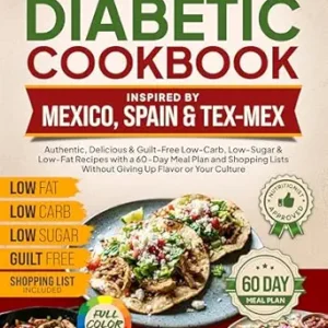 خرید و دانلود نسخه کامل کتاب The Ultimate Diabetic Cookbook Inspired by Mexico Spain & Tex-Mex: Authentic, Delicious & Guilt-Free Low-Carb, Low-Sugar, & Low-Fat Recipes, 60-Day Meal … Culture (The Better Path Diabetic Series 4)