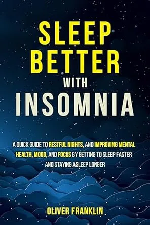 خرید و دانلود نسخه کامل کتاب Sleep Better with Insomnia: A Quick Guide to Restful Nights, and Improving Mental Health, Mood, and Focus by Getting to Sleep Faster and Staying Asleep Longer_6a7a74266ac54.jpeg خرید و دانلود نسخه کامل کتاب Sleep Better with Insomnia: A Quick Guide to Restful Nights, and Improving Mental Health, Mood, and Focus by Getting to Sleep Faster and Staying Asleep Longer
