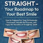 خرید و دانلود نسخه کامل کتاب Crooked to Straight – Your Roadmap to Your Best Smile: How to Prepare For Your Orthodontic Treatment, Handle the Process, and Enjoy the Benefits of Straighter Teeth