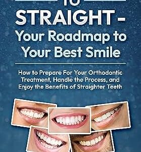 خرید و دانلود نسخه کامل کتاب Crooked to Straight – Your Roadmap to Your Best Smile: How to Prepare For Your Orthodontic Treatment, Handle the Process, and Enjoy the Benefits of Straighter Teeth
