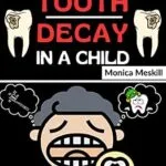 خرید و دانلود نسخه کامل کتاب HOW TO REVERSE TOOTH DECAY IN A CHILD: A Parent’s Guide to Holistic Dental Health for Kids