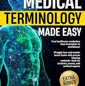 خرید و دانلود نسخه کامل کتاب Medical Terminology Made Easy: Turn Healthcare Vocabulary from Frustration to Confidence! Struggle Less and Master Terms Faster with Proven Methods—Built for Students, Nurses, and Medical Experts!