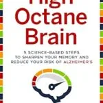 خرید و دانلود نسخه کامل کتاب High-Octane Brain: 5 Science-Based Steps to Sharpen Your Memory and Reduce Your Risk of Alzheimers