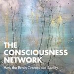 خرید و دانلود نسخه کامل کتاب The Consciousness Network: How the Brain Creates our Reality