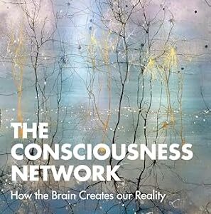 خرید و دانلود نسخه کامل کتاب The Consciousness Network: How the Brain Creates our Reality