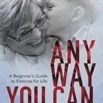 خرید و دانلود نسخه کامل کتاب ANYWAY YOU CAN: Doctor Bosworth shares her mom’s cancer journey. A Beginners Guide to Ketones for Life