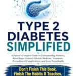 خرید و دانلود نسخه کامل کتاب TYPE 2 DIABETES SIMPLIFIED: A Patient’s Complete Guide to Understanding Diabetes, Blood Sugar Control, Lifestyle Medicine, Treatment, Prevention of … … Health (Doctor Clinical Series Book 17)