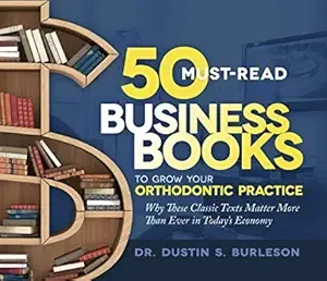 خرید و دانلود نسخه کامل کتاب 50 Must-Read Business Books to Grow Your Orthodontic Practice: Why These Classic Texts Matter More Than Ever in Today’s Economy