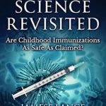 خرید و دانلود نسخه کامل کتاب VACCINE SCIENCE REVISITED: Are Childhood Immunizations As Safe As Claimed? (The Underground Knowledge Series Book 8)