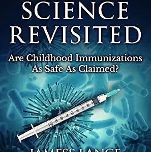 خرید و دانلود نسخه کامل کتاب VACCINE SCIENCE REVISITED: Are Childhood Immunizations As Safe As Claimed? (The Underground Knowledge Series Book 8)