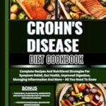 خرید و دانلود نسخه کامل کتاب CROHN’S DISEASE DIET COOKBOOK: Complete Recipes And Nutritional Strategies For Symptom Relief, Gut Health, Improved Digestion, Managing Inflammation And More – All You Need To Know