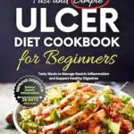 خرید و دانلود نسخه کامل کتاب Fast and Simple Ulcer Diet cookbook for Beginners: Tasty Meals to Manage Gastric Inflammation and Support Healthy Digestion
