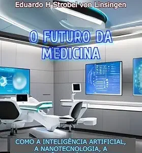 خرید و دانلود نسخه کامل کتاب زبان اصلی O FUTURO DA MEDICINA: Como a Inteligência Artificial, a Nanotecnologia, a Manipulação Genética e Outras Tecnologias estão Modificando o Nosso Futuro (Portuguese Edition) PDF | دانلود کتاب خارجی