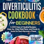 خرید و دانلود نسخه کامل کتاب Diverticulitis Cookbook for Beginners: 2,000 Days of Healing Recipes, Step-by-Step Meal Plans, and Foods to Avoid for Each Recovery Phase
