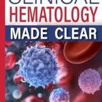 خرید و دانلود نسخه کامل کتاب CLINICAL HEMATOLOGY MADE CLEAR: A Practical Guide to Blood Cell Morphology, Laboratory Interpretation, and Diagnostic Reasoning for Medical Learners