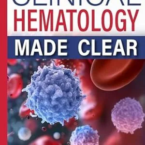 خرید و دانلود نسخه کامل کتاب CLINICAL HEMATOLOGY MADE CLEAR: A Practical Guide to Blood Cell Morphology, Laboratory Interpretation, and Diagnostic Reasoning for Medical Learners