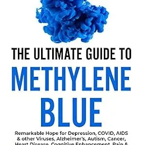 خرید و دانلود نسخه کامل کتاب The Ultimate Guide to Methylene Blue: Remarkable Hope for Depression, COVID, AIDS & other Viruses, Alzheimer’s, Autism, Cancer, Heart Disease, Cognitive … Targeting Mitochondrial Dysfunction)
