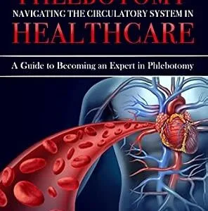 خرید و دانلود نسخه کامل کتاب The Art of Phlebotomy: Navigating the Circulatory System in Healthcare: A Guide to Becoming an Expert in Phlebotomy