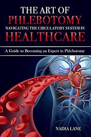 خرید و دانلود نسخه کامل کتاب The Art of Phlebotomy: Navigating the Circulatory System in Healthcare: A Guide to Becoming an Expert in Phlebotomy_6a7ec04f99b78.jpeg خرید و دانلود نسخه کامل کتاب The Art of Phlebotomy: Navigating the Circulatory System in Healthcare: A Guide to Becoming an Expert in Phlebotomy