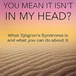 خرید و دانلود نسخه کامل کتاب You Mean it Isn’t in my Head?: What Sjogren’s Syndrome is and What you can do About it (Autoimmune Self-Care)