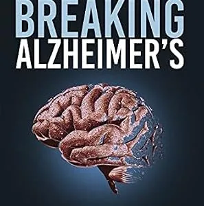 خرید و دانلود نسخه کامل کتاب Breaking Alzheimer’s: A 15 Year Crusade to Expose the Cause and Deliver the Cure