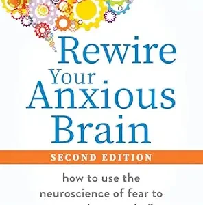 خرید و دانلود نسخه کامل کتاب Rewire Your Anxious Brain: How to Use the Neuroscience of Fear to Overcome Anxiety, Panic, and Worry
