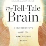 خرید و دانلود نسخه کامل کتاب The Tell-Tale Brain: A Neuroscientist’s Quest for What Makes Us Human
