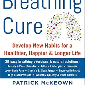 خرید و دانلود نسخه کامل کتاب The Breathing Cure: Develop New Habits for a Healthier, Happier, and Longer Life with a Foreword by Laird Hamilton
