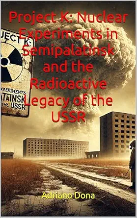 خرید و دانلود نسخه کامل کتاب Project K: Nuclear Experiments in Semipalatinsk and the Radioactive Legacy of the USSR_6a852227f387f.webp خرید و دانلود نسخه کامل کتاب Project K: Nuclear Experiments in Semipalatinsk and the Radioactive Legacy of the USSR
