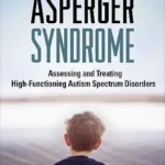 خرید و دانلود نسخه کامل کتاب Asperger Syndrome: Assessing and Treating High-Functioning Autism Spectrum Disorders