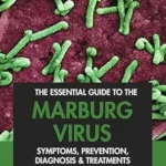 خرید و دانلود نسخه کامل کتاب The Essential Guide to the Marburg Virus: Symptoms, Prevention, Diagnosis & Treatments