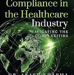 خرید و دانلود نسخه کامل کتاب Regulatory Compliance in the Healthcare Industry : Navigating the Complexities