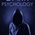 خرید و دانلود نسخه کامل کتاب Dark Psychology: Master the Advanced Secrets of Psychological Warfare, Covert Persuasion, Dark NLP, Stealth Mind Control, Dark Cognitive Behavioral Therapy, Maximum Manipulation, and Human Psychology Kindle Edition